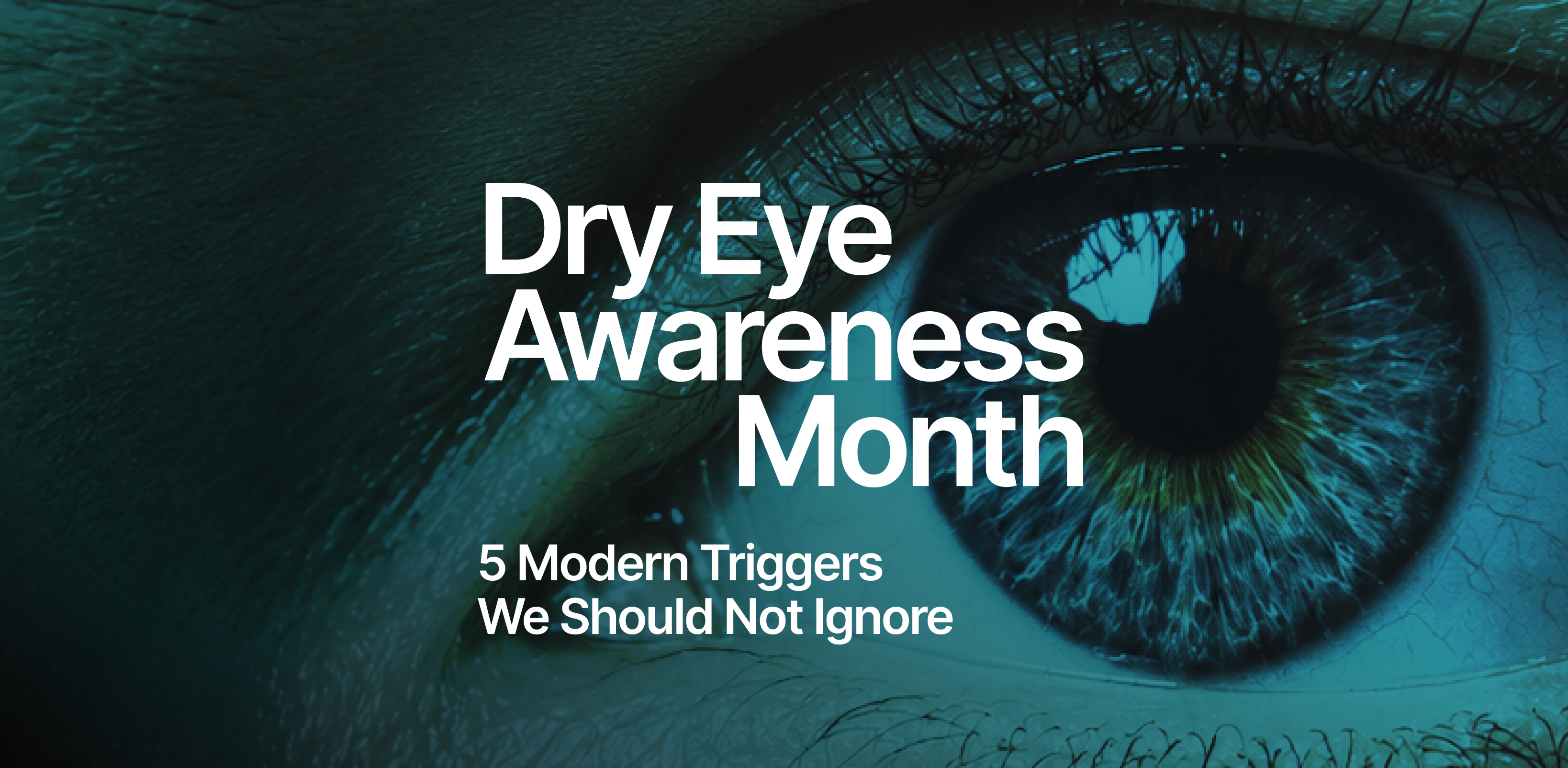 Dry Eye in Modern Life: Five Everyday Triggers and How to Protect Ocular Comfort